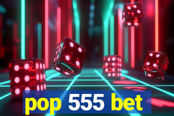 pop 555 bet